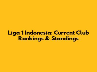 Liga 1 Indonesia: Current Club Rankings & Standings