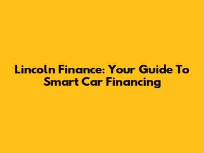Lincoln Finance: Your Guide To Smart Car Financing