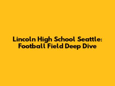 Lincoln High School Seattle: Football Field Deep Dive