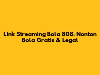 Link Streaming Bola 808: Nonton Bola Gratis & Legal