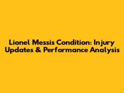 Lionel Messi's Condition: Injury Updates & Performance Analysis