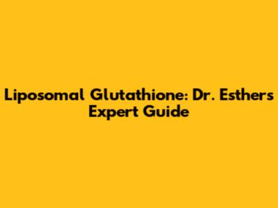 Liposomal Glutathione: Dr. Esther's Expert Guide