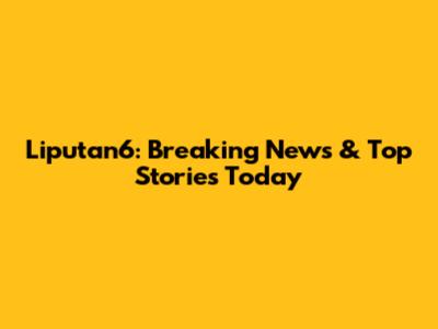 Liputan6: Breaking News & Top Stories Today