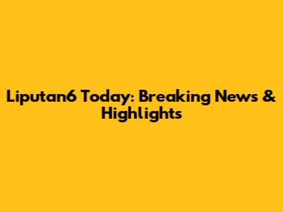 Liputan6 Today: Breaking News & Highlights