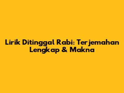 Lirik Ditinggal Rabi: Terjemahan Lengkap & Makna