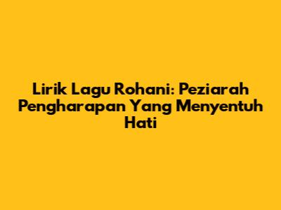 Lirik Lagu Rohani: Peziarah Pengharapan Yang Menyentuh Hati