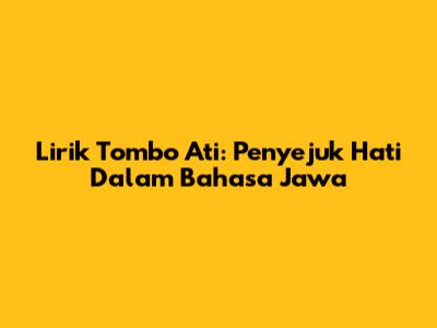 Lirik Tombo Ati: Penyejuk Hati Dalam Bahasa Jawa