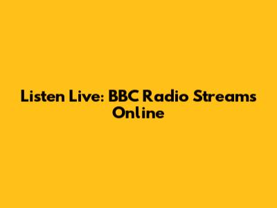 Listen Live: BBC Radio Streams Online