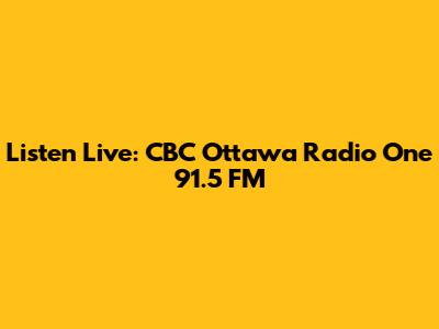 Listen Live: CBC Ottawa Radio One 91.5 FM