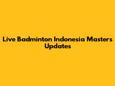 Live Badminton Indonesia Masters Updates