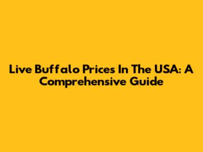Live Buffalo Prices In The USA: A Comprehensive Guide