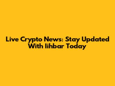 Live Crypto News: Stay Updated With Iihbar Today