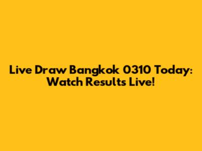 Live Draw Bangkok 0310 Today: Watch Results Live!