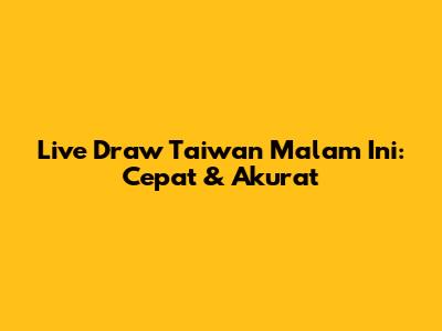 Live Draw Taiwan Malam Ini: Cepat & Akurat
