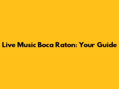 Live Music Boca Raton: Your Guide