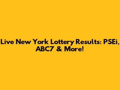 Live New York Lottery Results: PSEi, ABC7 & More!
