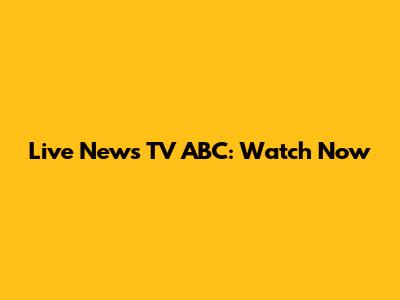 Live News TV ABC: Watch Now