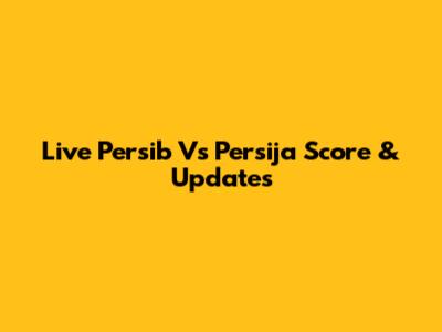 Live Persib Vs Persija Score & Updates
