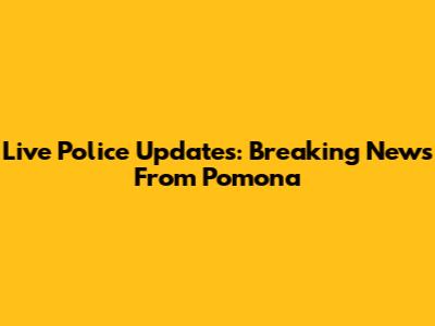 Live Police Updates: Breaking News From Pomona