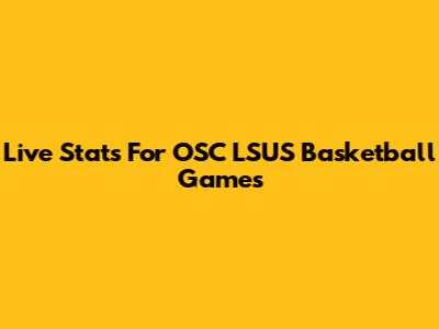Live Stats For OSC LSUS Basketball Games