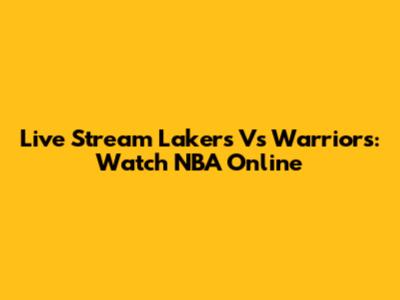 Live Stream Lakers Vs Warriors: Watch NBA Online