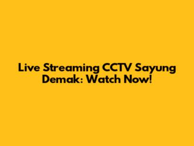 Live Streaming CCTV Sayung Demak: Watch Now!