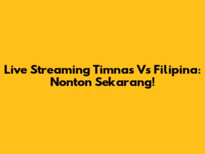 Live Streaming Timnas Vs Filipina: Nonton Sekarang!
