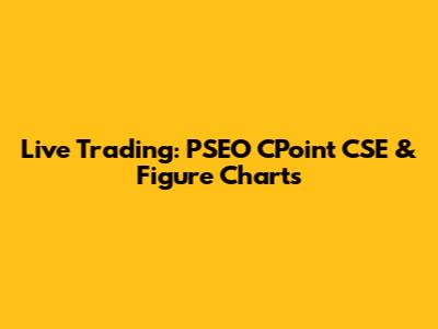 Live Trading: PSEO CPoint CSE & Figure Charts