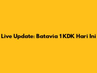 Live Update: Batavia 1 KDK Hari Ini
