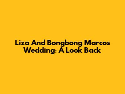 Liza And Bongbong Marcos' Wedding: A Look Back