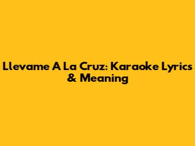 Llevame A La Cruz: Karaoke Lyrics & Meaning