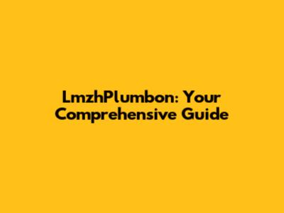 LmzhPlumbon: Your Comprehensive Guide