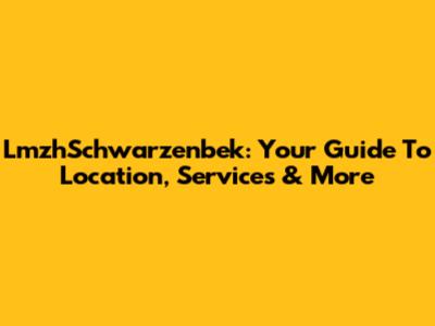 LmzhSchwarzenbek: Your Guide To Location, Services & More