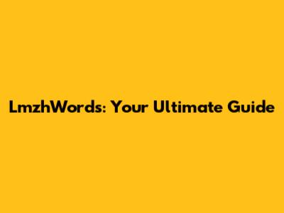 LmzhWords: Your Ultimate Guide