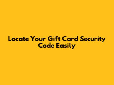 Locate Your Gift Card Security Code Easily