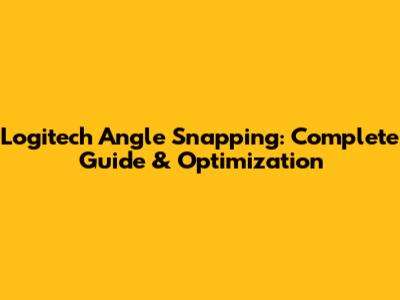 Logitech Angle Snapping: Complete Guide & Optimization