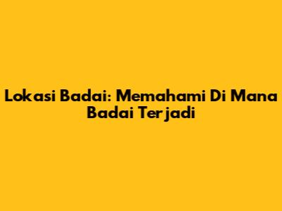 Lokasi Badai: Memahami Di Mana Badai Terjadi