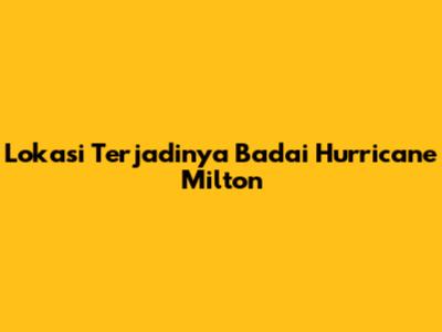Lokasi Terjadinya Badai Hurricane Milton