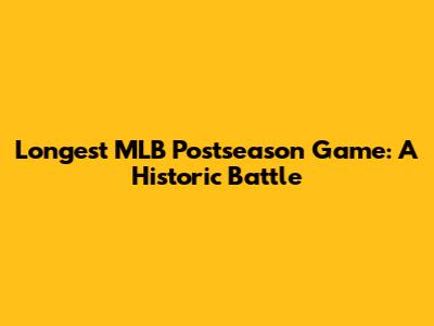 Longest MLB Postseason Game: A Historic Battle