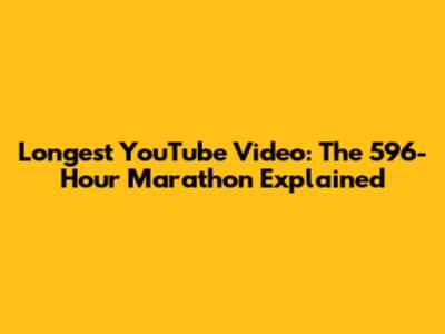 Longest YouTube Video: The 596-Hour Marathon Explained