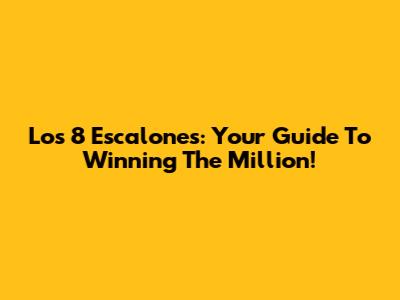 Los 8 Escalones: Your Guide To Winning The Million!