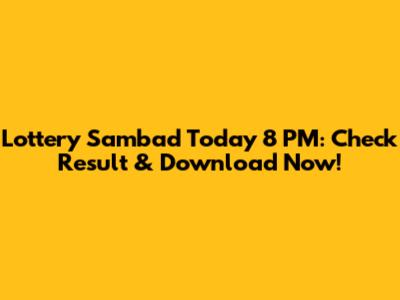 Lottery Sambad Today 8 PM: Check Result & Download Now!