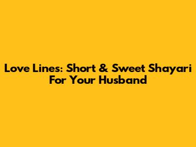 Love Lines: Short & Sweet Shayari For Your Husband