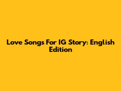 Love Songs For IG Story: English Edition