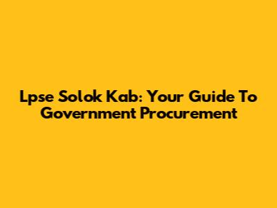 Lpse Solok Kab: Your Guide To Government Procurement