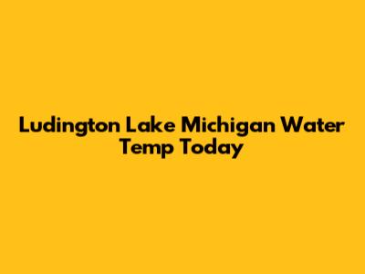 Ludington Lake Michigan Water Temp Today