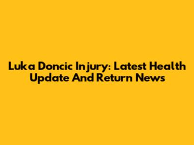 Luka Doncic Injury: Latest Health Update And Return News