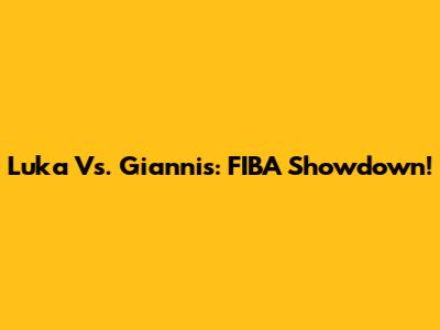 Luka Vs. Giannis: FIBA Showdown!