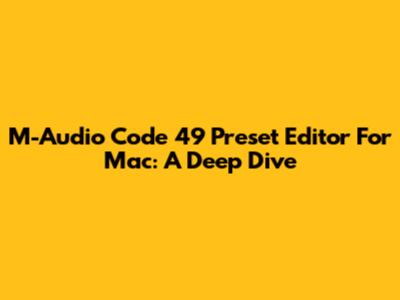 M-Audio Code 49 Preset Editor For Mac: A Deep Dive