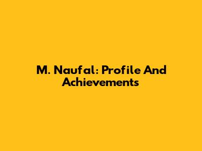 M. Naufal: Profile And Achievements